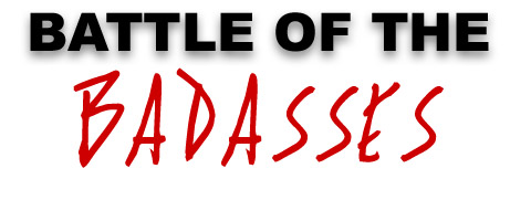 Battle of the Badasses